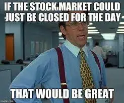 if the sotck market could just be closed for the day that would be great l Stock Market latest Memes 2022