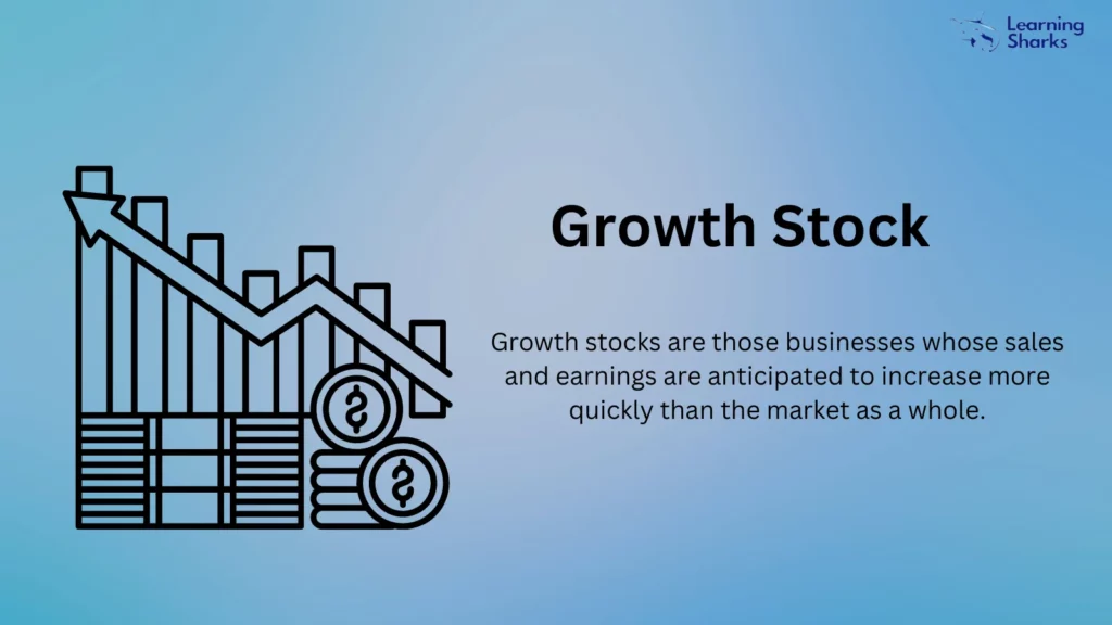Growth stocks are those companies expected to grow sales and earnings at a faster rate than the market average.
