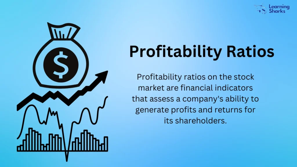 Profitability ratios assess a company's ability to earn profits from its sales or operations, balance sheet assets, or shareholders' equity.
